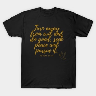 Psalm 34:14 Turn away from evil and do good, seek peace and pursue it. Gold on Black T-Shirt